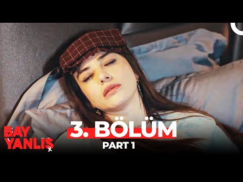 Bay Yanlış 3. Bölüm Part 1