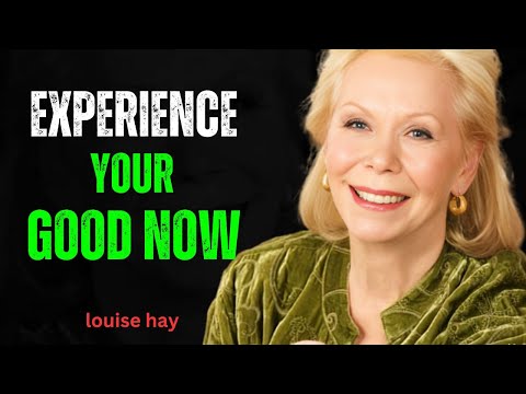 Experience Your Good Now || Best Motivational Speech inspired by Louise Hay, Motivation