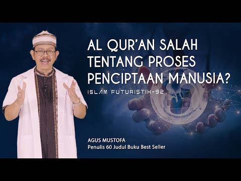Islam Futuristik eps. 92 - AL QUR’AN SALAH TENTANG PROSES PENCIPTAAN MANUSIA?