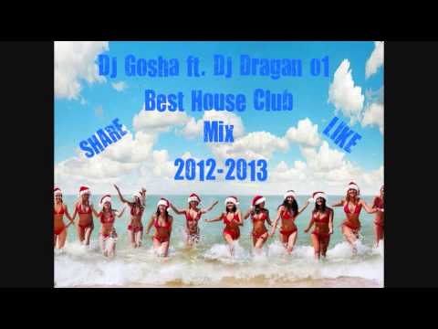 DJ Gosha Ft. DJ Dragan o1 - Best House Club Mix 2012-2013 (Download+Playlist)