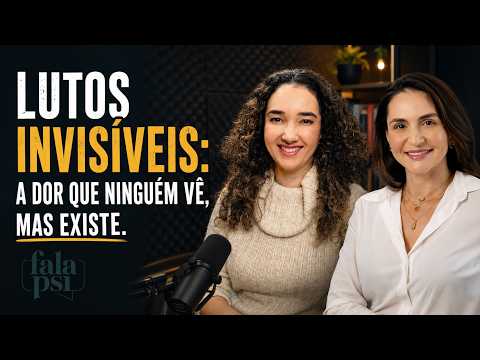 O Que É Luto Invisível? Como Lidar com Dores que Ninguém Vê | Podcast Fala Psi com Stéfane Brustolin