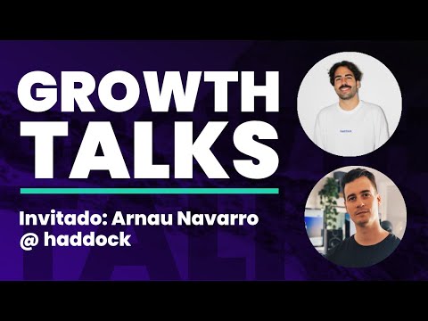 Growth Talks  Conociendo a Arnau Navarro @haddock