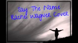 Say the Name - Rachel Nicole Wagner Cover-Audio
