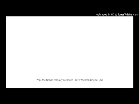 Wipe the Needle featGary Bardouille   Love Warriors (Original Mix)