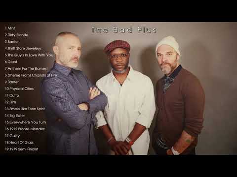 The Bad Plus Greatest Hits Full Album - The Bad Plus Best Songs Ever