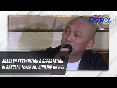 Agarang extradition o deportation ni Arnolfo Teves Jr. hiniling ng DOJ TV Patrol