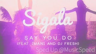 Sigala - Say You Do (SPED UP)
