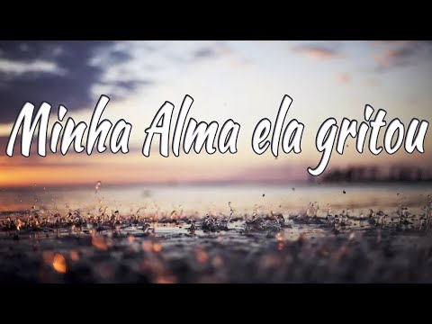 MINHA ALMA ELA GRITOU   Hino Avulso CCB   André de Itapetininga e João Paulo   Letra