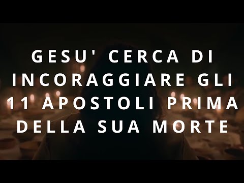 CORSO BIBLICO - GESU' CERCA DI INCORAGGIARE GLI 11 APOSTOLI PRIMA DELLA SUA MORTE (sottotitoli ita)