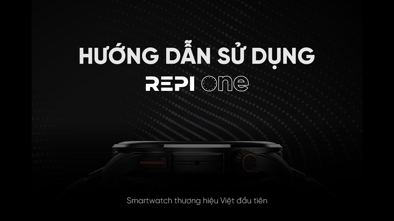 Hướng dẫn sử dụng Đồng hồ thông minh REPI ONE 46MM - Thao tác và cài đặt cơ bản