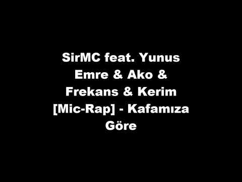 SirMC feat. Yunus Emre & Ako & Frekans & Kerim [Mic-Rap] - Kafamıza Göre