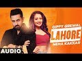 Lahore (Full Audio) | Gippy Grewal Ft Neha Kakkar | Dr.Zeus | Latest Punjabi Songs 2019
