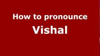 How to pronounce Vishal