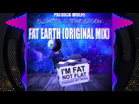Patrick Wulfe x Blunter S. Whompson - Fat Earth (Original Mix) [Free Download]