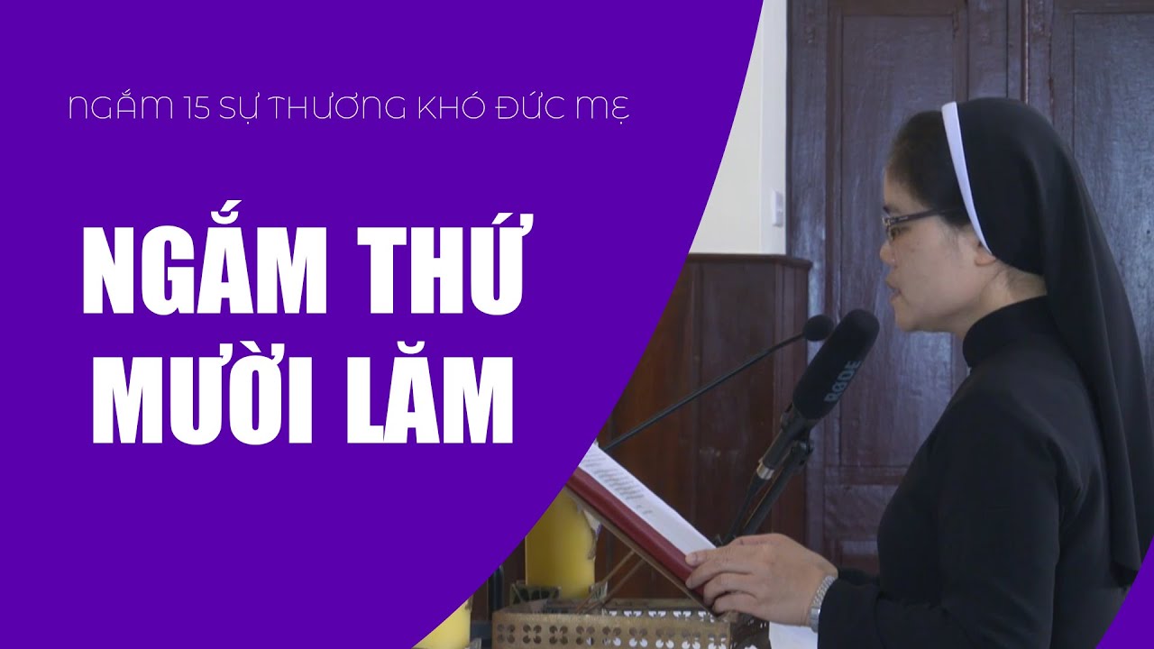 Ngắm Thứ Mười Lăm | Ngắm 15 Sự Thương Khó Đức Mẹ