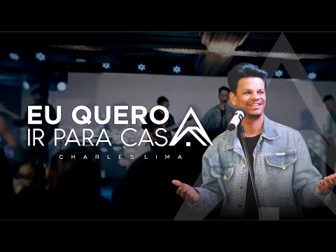 Eu Quero Ir Para Casa - Charles Lima