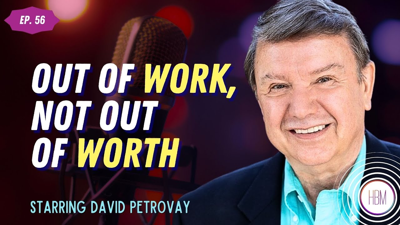 Episode 56: David Petrovay - Out of Work, Not Out of Worth