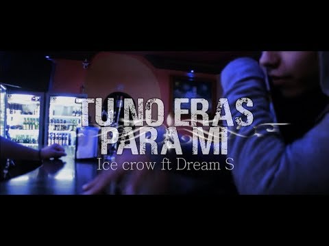 Ice crow - Tu no eras para mi Ft Dream S | Vídeo Oficial