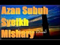 AZAN SUBUH By Sheikh Mishary SINGKAT PADAT MERDU Dan JELAS Azan Azanmerdu Azansubuh Azan