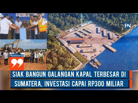 Siak Bangun Galangan Kapal Terbesar di Sumatera, Investasi Capai Rp300 Miliar
