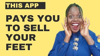 THIS APP PAYS YOU TO SELL YOUR FEET PICTURES! UNBELIEVABLE!!