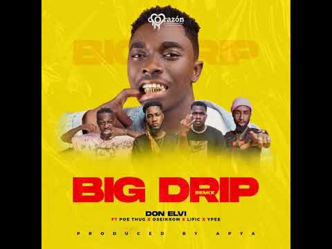 Don Elvi-Big Drip ft Poe THUG x Y Pee x Oseikrom Sikanii x LIFIC