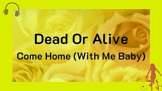 Dead Or Alive - Come Home (With Me Baby) (Video with lyrics)