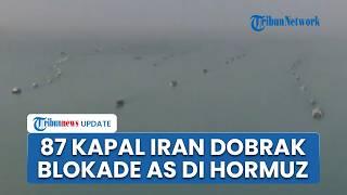 Trump Keok! 87 Kapal Iran Dobrak Blokade AS meski Dikepung Kapal Perusak Pentagon di Selat Hormuz