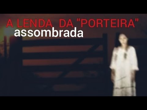 A lenda da "PORTEIRA ASSOMBRADA"