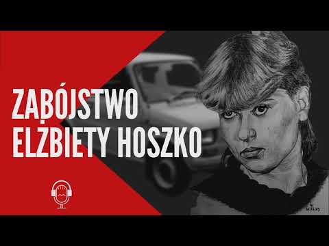 "ON ŻYJE I LAWIRUJE MIĘDZY WAMI"  - SPRAWA ELŻBIETY HOSZKO  | #podcast #kryminalny