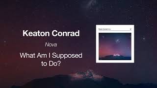 Keaton Conrad – What Am I Supposed to Do? (Official Audio)