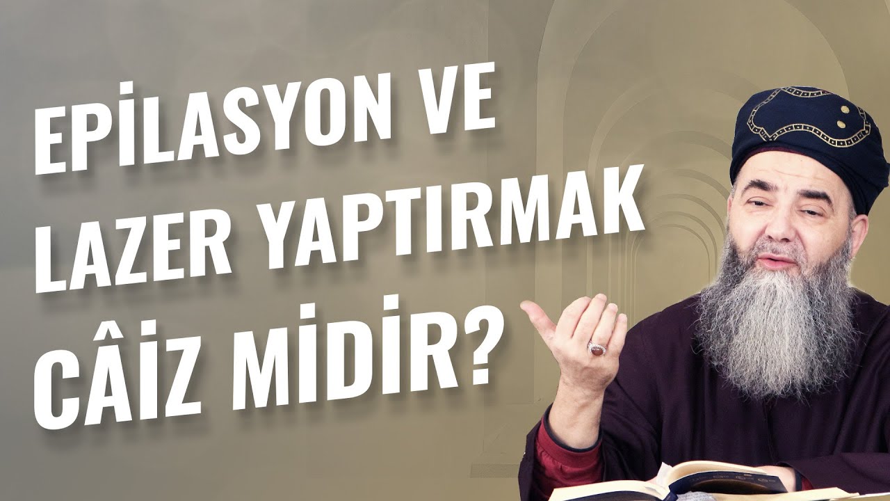 Epilasyon ve Lazer Yaptırmak Câiz midir?