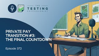 372. Private Pay Transition #3: The Final Countdown