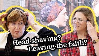 The Satmar custom of WOMEN head-shaving + Her child LEFT the Hasidic community; how she reacted!