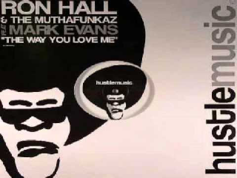 Ron Hall & The MuthaFunkaz,  Feat. Mark Evans ‎-- The Way You Love Me