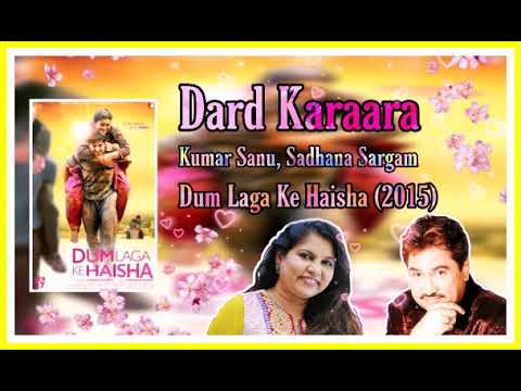 Dard Karaara | Kumar Sanu | Sadhana Sargam | Dum Laga Ke Haisha (2015)