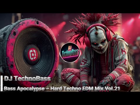 🔥 Bass Apocalypse – Hard Techno EDM Mix ⚡ Vol.21🔥