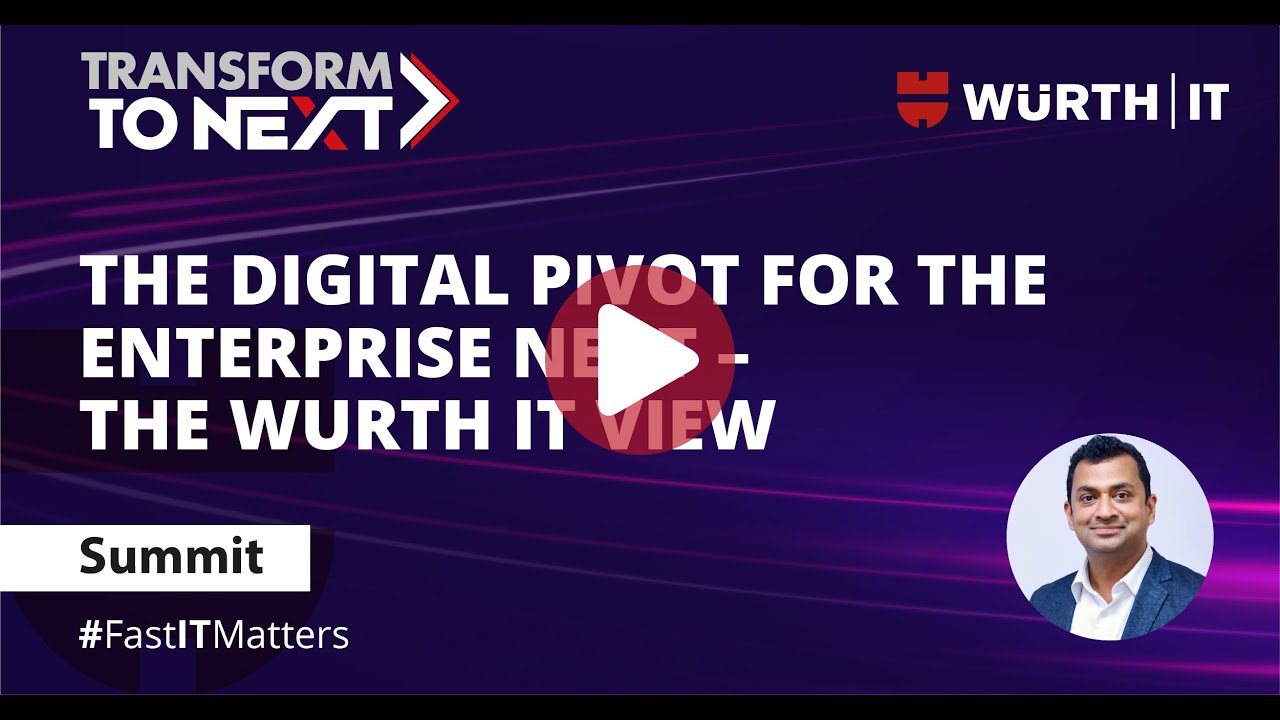 Transform To Next: The Digital Pivot for the Enterprise Next – The Wurth IT view