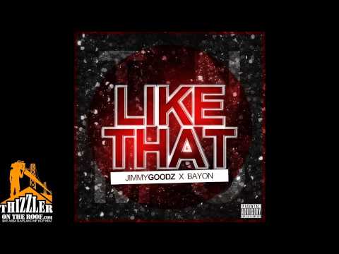 Jimmy Goodz X Bayon - Like That [Thizzler.com]
