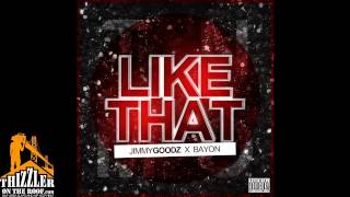 Jimmy Goodz X Bayon - Like That [Thizzler.com]