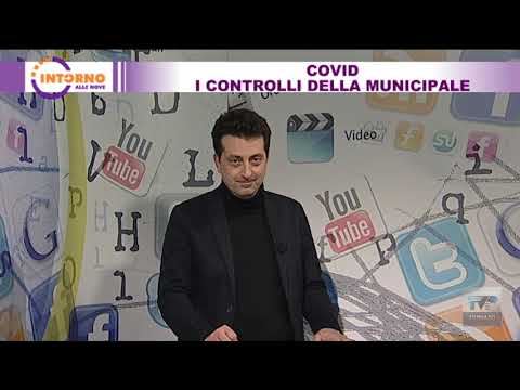 INTORNO ALLE NOVE del 05 03 2021 - Covid: i controlli della municipale