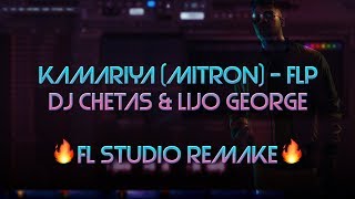 DJ CHETAS & LIJO GEORGE - KAMARIYA (FL STUDIO REMAKE) - FL PREVIEW