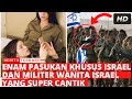 TENTARA WANITA ISRAEL YANG SUPER CANTIK Dan 6 PASUKAN KHUSUS ELIT ISRAEL