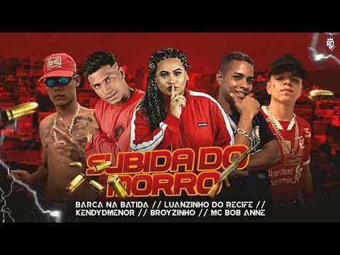 BROYZINHO, KENDYDMENOR, BARCA NA BATIDA E LUANZINHO DO RECIFE FEAT : MC BOB ANNE - SUBIDA DO MORRO