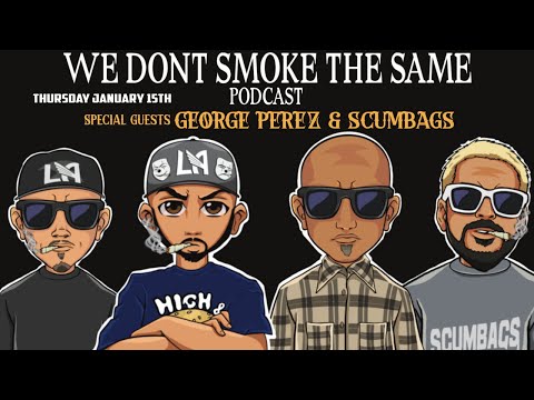 George Perez and Scumbags | We Don't Smoke the Same Podcast