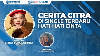 Dapat Ciri Khas di Lagu 'Hati-Hati Cinta', Citra Scholastika Cerita Karir hingga Karya tanpa Sensasi