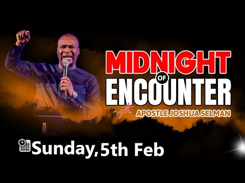 [Sunday 5th Feb] MIDNIGHT OF ECOUNTER | APOSTLE JOSHUA SELMAN