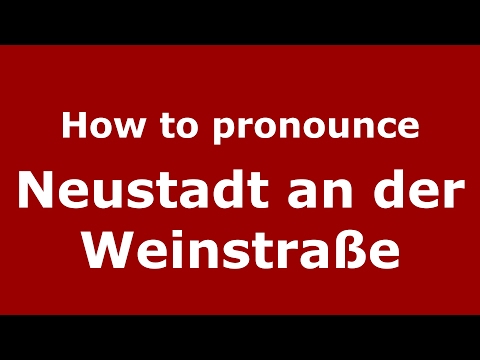 How to pronounce Neustadt an der Weinstraße (Germany/German) - PronounceNames.com