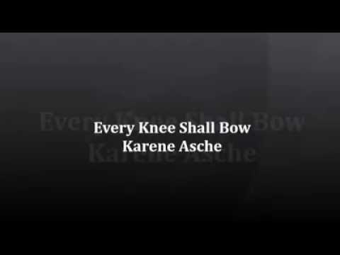 Karene Asche - EVERY KNEE SHALL BOW