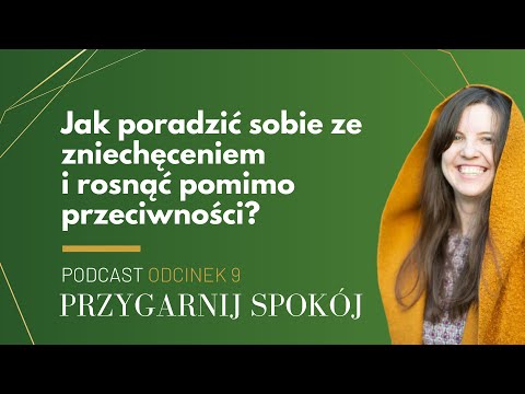 [PRZYGARNIJ SPOKÓJ] #9: Jak poradzić sobie ze zniechęceniem i rosnąć pomimo przeciwności?